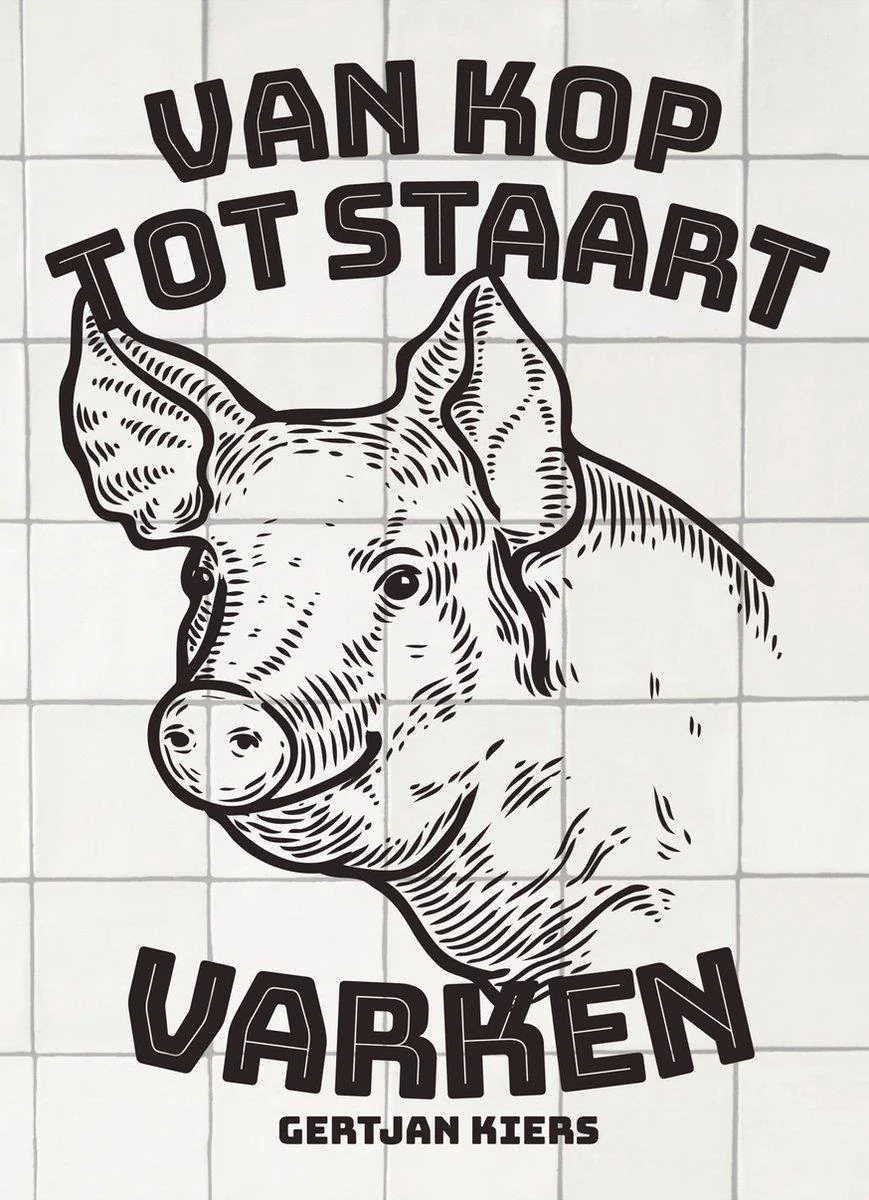 Van kop tot staart: Varken – Kookbijbel van Gertjan Kiers