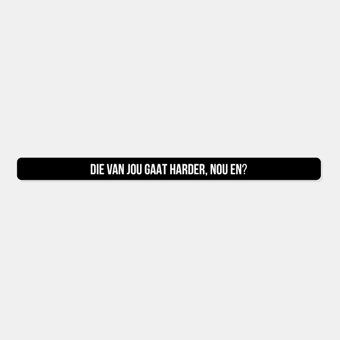 Kentekensticker die van jou gaat harder nou en