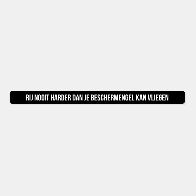 Kentekensticker rij nooit harder dan je beschermengel kan vliegen